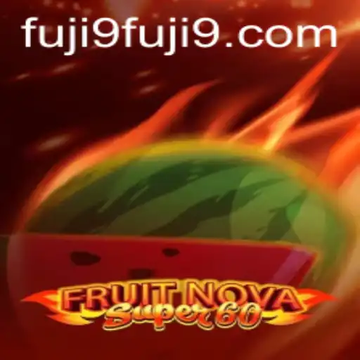 Exploring the Exciting World of FruitNovaSuper60 and the Strategies Involving FUJI9